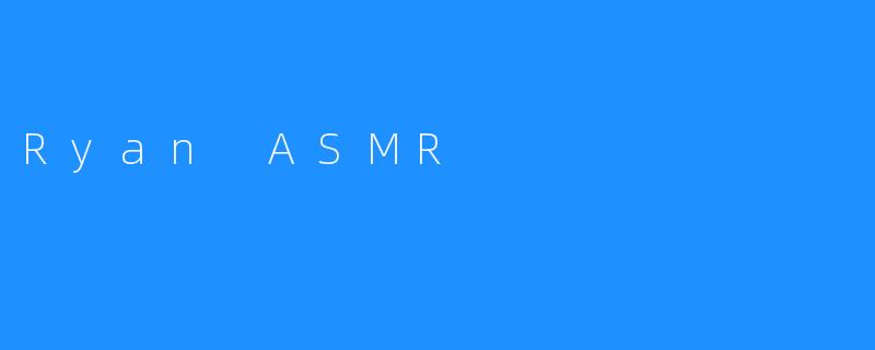 Ryan ASMR